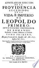 Admirables Efectos de la Providencia Sucedidos en la Vida e Imperio de Leopoldo I. Invictissimo Emperador de Romanos