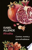 Afrodita: Cuentos, recetas y otros afrodisíacos / Aphrodite: A Memoir of the Senses