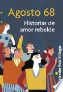 Agosto 68. Historias de amor rebelde