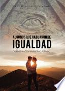 Libro ALGUNOS QUE HABLARON DE IGUALDAD, CIERTOS HILOS Y UN PUEBLO PERDIDO