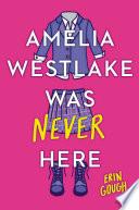 Amelia Westlake Was Never Here