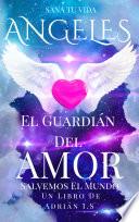 ÁNGELES EL GUARDIÁN DEL AMOR /Angeles y Arcángeles / espiritualidad / Seres de luz / Sanación / Superación Personal / Autoayuda / Mi Ángel Guardián / ANGELES DE AMOR