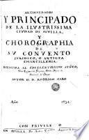 Antiguedades y Principado de la ilustrísima ciudad de Sevilla y Chorographia de su convento juridico o antigua chancilleria