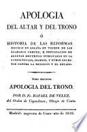 Apologia del altar y del trono, ó historia de las reformas hechas en España en tiempo de las llamadas Cortes, etc