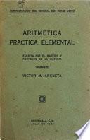 Aritmética práctica elemental, escrita por el maestro y profesor de la materia