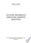 Atlas del desarrollo urbano del nordeste argentino