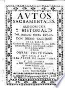Autos sacramentales alegoricos y historiales. Obras posthumas, que saca a luz don Pedro de Pando y Mier