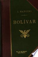 Bolívar y la emancipación de las colonias españolas desde los orígenes hasta 1815 ... con un retrato y un mapa