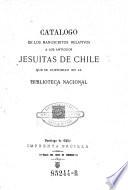 Catalogo de los manuscritos relativos a los antiguos Jesuítas de Chile