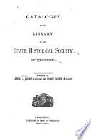 Catalogue of the Library of the State Historical Society of Wisconsin: Catalogue