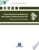 Censo Nacional de Gobiernos Municipales y Delegacionales 2015. Memoria de actividades