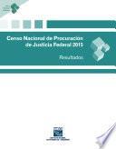 Censo Nacional de Procuración de Justicia Federal 2015. Resultados