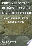 CINCO MILLONES DE AÑOS DE CAMBIO FLORÍSTICO Y VEGETAL en la Península Ibérica e Islas Baleares