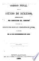 Codigo penal para el estado de Durango arreglado por disposicion del gobierno, conforme al decreto num. 33 de la 9a
