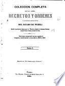 Colección completa de las leyes, decretos y ordenes ó acuerdos legislativos del estado de Puebla desde la primera época que la nación adoptó el sistema federal republicano hásta nuestro dias