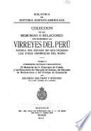 Colección de las Memorias o Relaciones que escribieron los Virreyes del Perú acerca del estado en que dejaban las cosas generales del reino