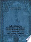 Colecci?n de las instituciones pol?ticas y jur?dicas de los pueblos modernos