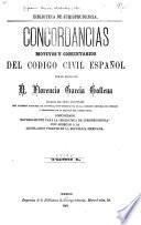 Concordancias, motivos y comentarios del Codigo civil español por el excmo. señor d. Florencio García Gollena ...