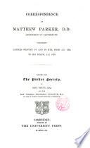 Correspondence of Matthew Parker D.D. Archbishop of Canterbury