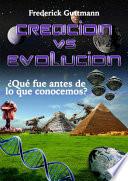 Creación vs. Evolución, ¿Qué fue antes de lo que Conocemos?