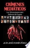 Crímenes mediáticos - Los 50 asesinatos más famosos de España