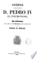 Crónica del rey de Aragon D.Pedro IV el Ceremonioso o del Punyalet...