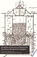 Decisions on the Law of Patents for Inventions Rendered by [English Courts, and By] the United States Supreme Court ...: Decisions by the U.S. Supreme Court, 1754-1890