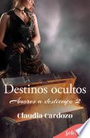 Destinos ocultos (Amores a destiempo 2)