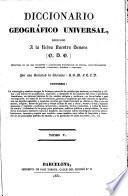 Diccionario Geográfico Universal ... Por una Sociedad de Literatos: S.B.M.F.C.L.D. [Edited by A. Bergnes y de las Casas.]