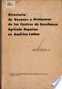 Directorio de Decanos y Profesores de los Centros de Ensenanza Agricola Superior en America Latina
