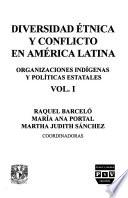 Diversidad étnica y conflicto en América Latina: Organizaciones indígenas y políticas estatales