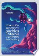 Educación superior y pueblos indígenas en el contexto del Covid-19