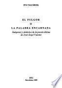 El fulgor, o, La palabra encarnada