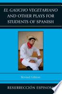El gaucho vegetariano and Other Plays for Students of Spanish