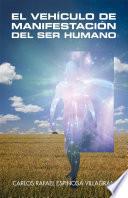 El Vehículo De Manifestación Del Ser Humano