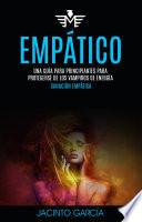 Empático: Una guía para principiantes para protegerse de los vampiros de energía (Sanación Empática)