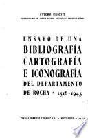 Ensayo de una bibliografía, cartografía e iconografía del Departamento de Rocha, 1516-1945