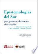 Epistemologías del Sur para germinar alternativas al desarrollo. Debate entre Enrique Leff, Carlos Maldonado y Horacio Machado