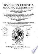 Erudicion christiana, en veinte y cinco discursos deuotos, y muy prouechosos para el alma repartida. ... Por fray Iosepe Luquian, de la orden de Predicadores ..