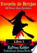 Escuela de Brujas Libro 3 Mi Primer Amor Verdadero