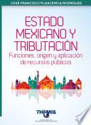 Libro Estado Mexicano y Tributación Funciones, origen y aplicación de recursos públicos