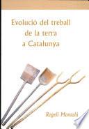 Evolució del treball de la terra a Catalunya