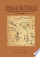 Evolución Histórico-Artística de la construcción y de las condiciones de trabajo desde la prehistoria hasta nuestros días y su proyección en Extremadura