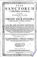 Flos sanctorum y Historia general en que se escribe la vida de la Virgen sacratisima Madre de Dios [...]