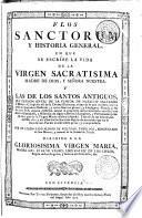 Flos sanctorum y historia general en que se escribe la vida de la Virgen Sacratisima ... y las de los santos antiguos...