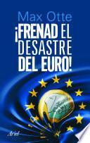 Frenad el desastre del euro