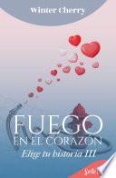 Libro Fuego en el corazón (Elige tu historia de amor 3)