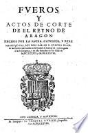 Fueros y Actos de Corte de el Reyno de Aragon