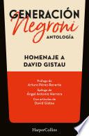 Generación Negroni. Antología en homenaje a David Gistau. Con prólogo de Arturo Pérez-Reverte y epílogo de Ángel Antonio Herrera. Con artículos de David Gistau.