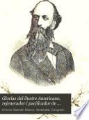 Glorias del ilustre Americano, rejenerador i pacificador de Venezuela, jeneral Guzman Blanco